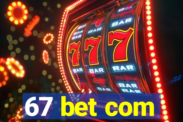 67 bet com